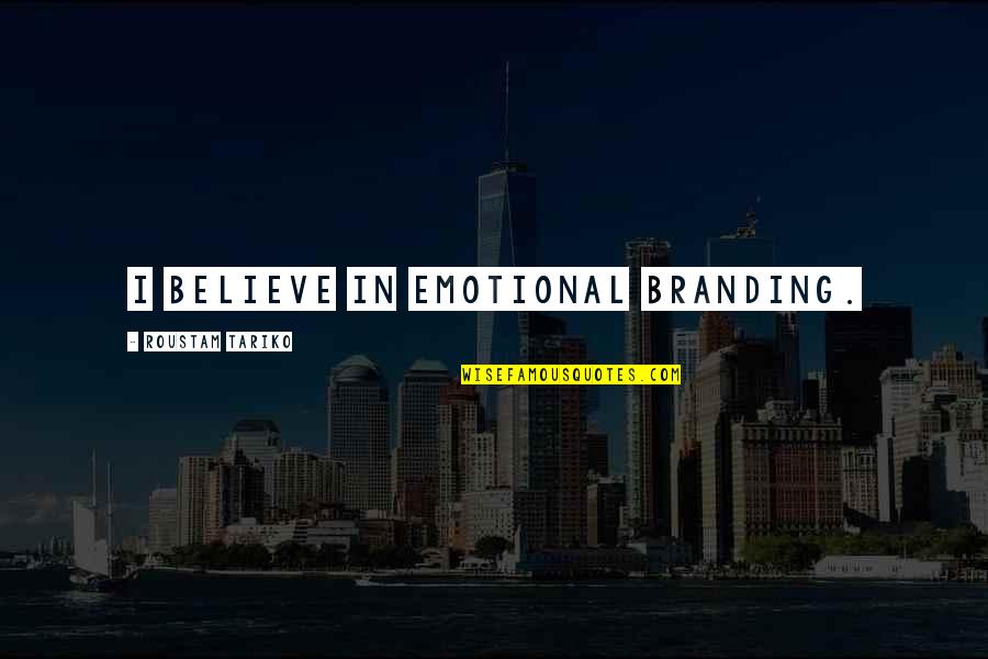 Habriste Quotes By Roustam Tariko: I believe in emotional branding.