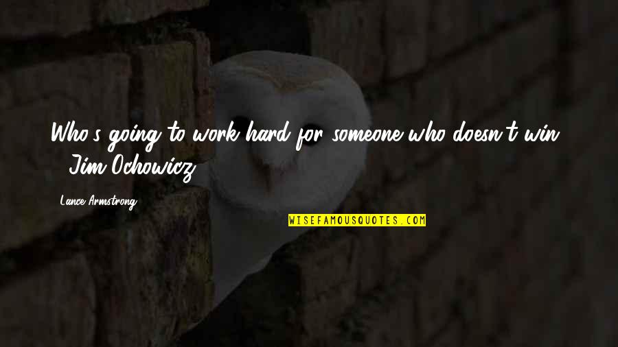 Habsentr Quotes By Lance Armstrong: Who's going to work hard for someone who