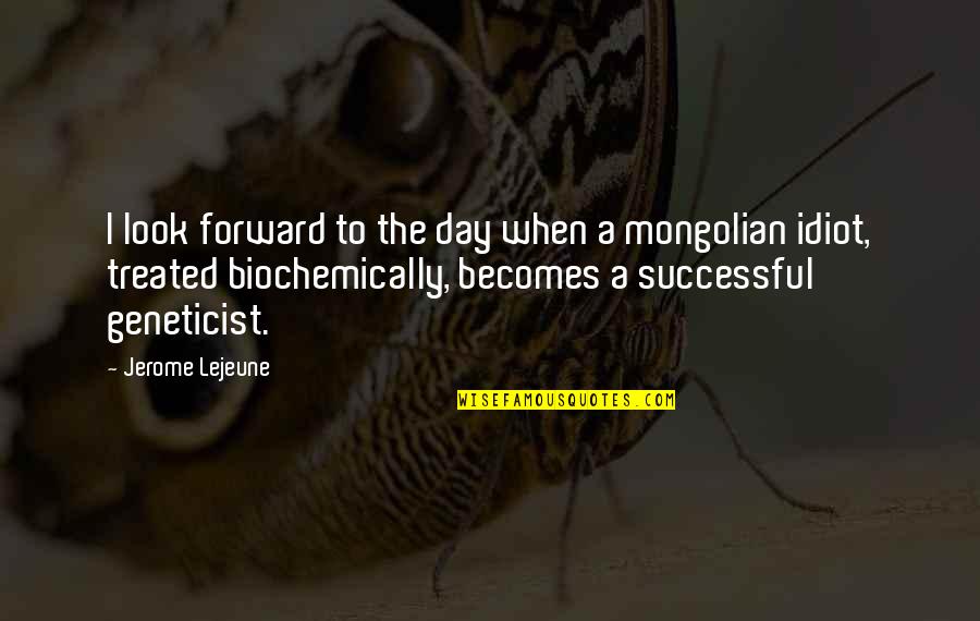 Habtech Quotes By Jerome Lejeune: I look forward to the day when a Habtech Quotes By Jerome Lejeune: I look forward to the day when a