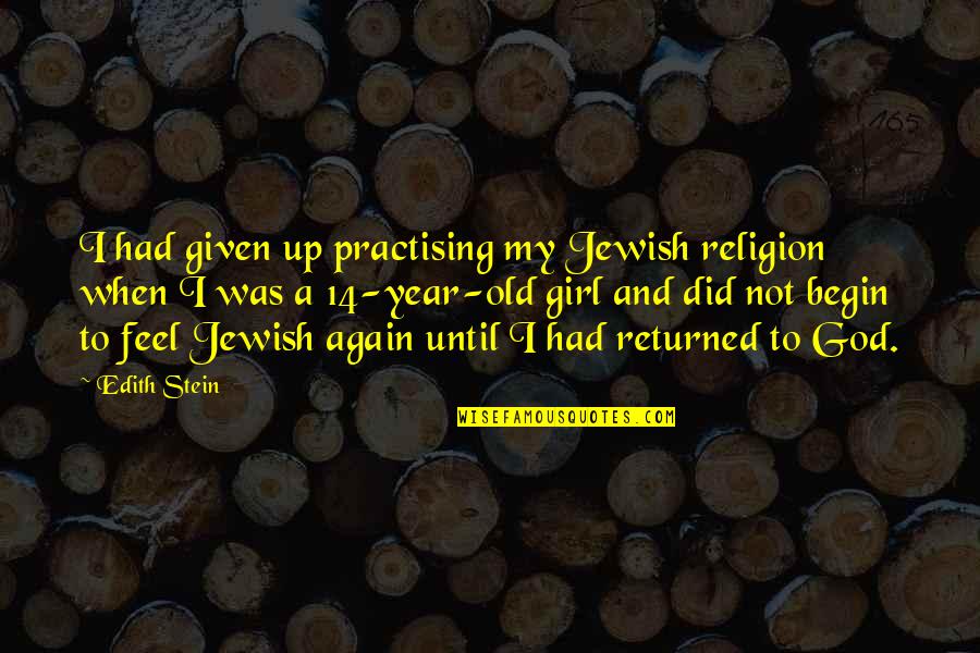 Habtu Kebede Quotes By Edith Stein: I had given up practising my Jewish religion