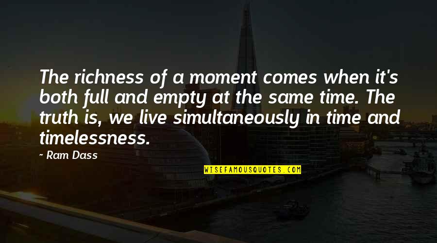 Habu Dawaki Quotes By Ram Dass: The richness of a moment comes when it's