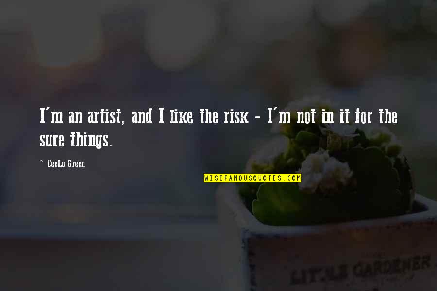 Habyarimana Emmanuel Quotes By CeeLo Green: I'm an artist, and I like the risk