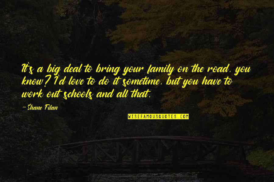 Haccording Quotes By Shane Filan: It's a big deal to bring your family