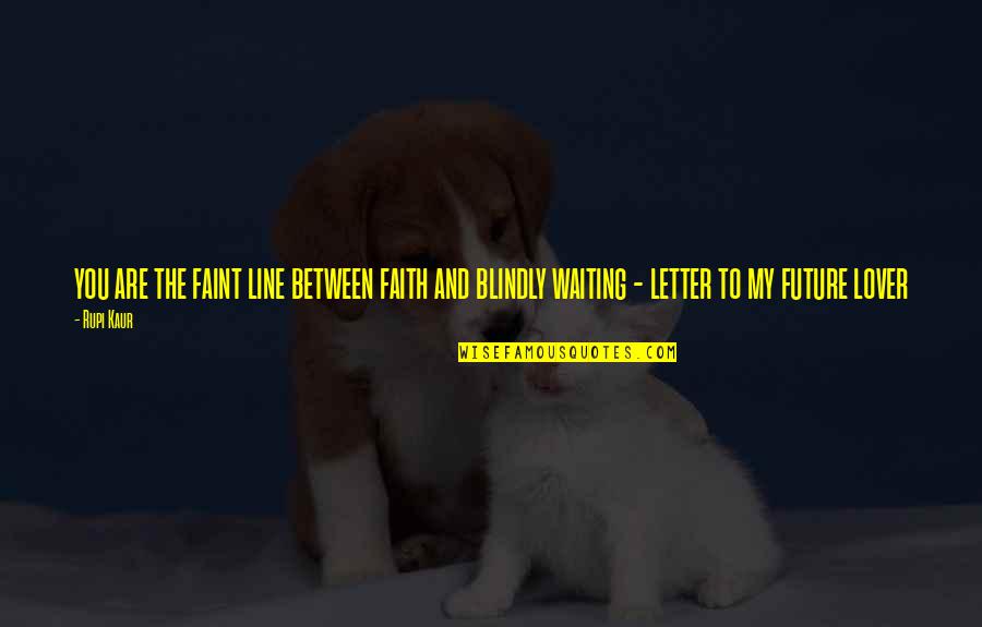 Haccp Training Food Handlers Quotes By Rupi Kaur: you are the faint line between faith and