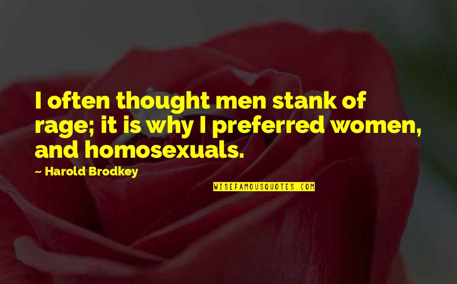 Hace Frio Quotes By Harold Brodkey: I often thought men stank of rage; it