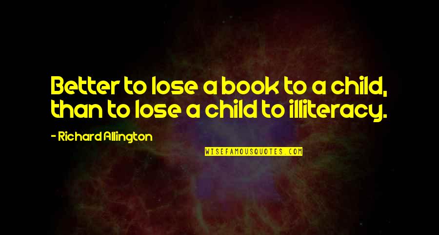 Hace Frio Quotes By Richard Allington: Better to lose a book to a child, Hace Frio Quotes By Richard Allington: Better to lose a book to a child,