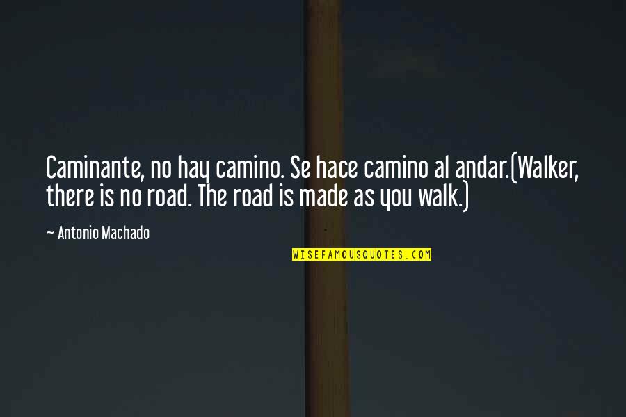 Hace Quotes By Antonio Machado: Caminante, no hay camino. Se hace camino al