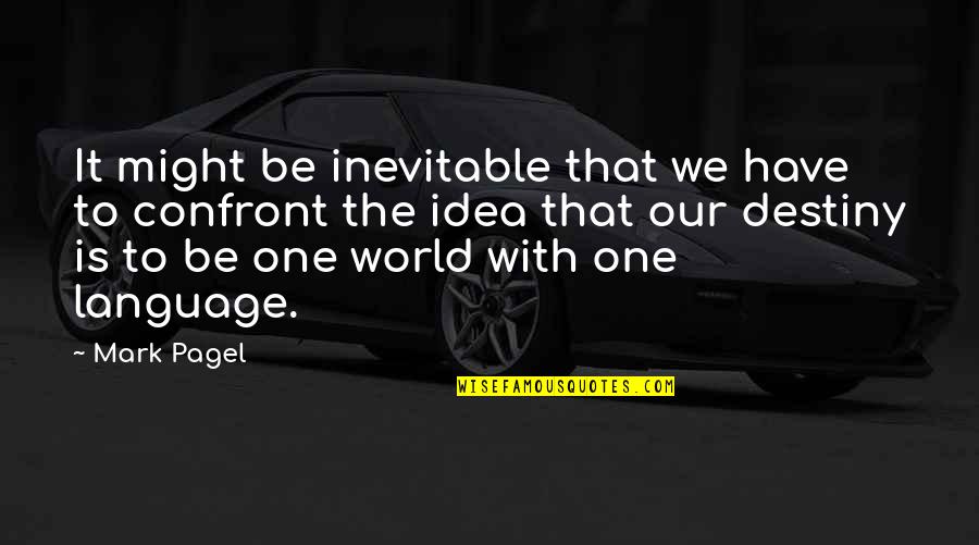 Hacedores Quotes By Mark Pagel: It might be inevitable that we have to Hacedores Quotes By Mark Pagel: It might be inevitable that we have to