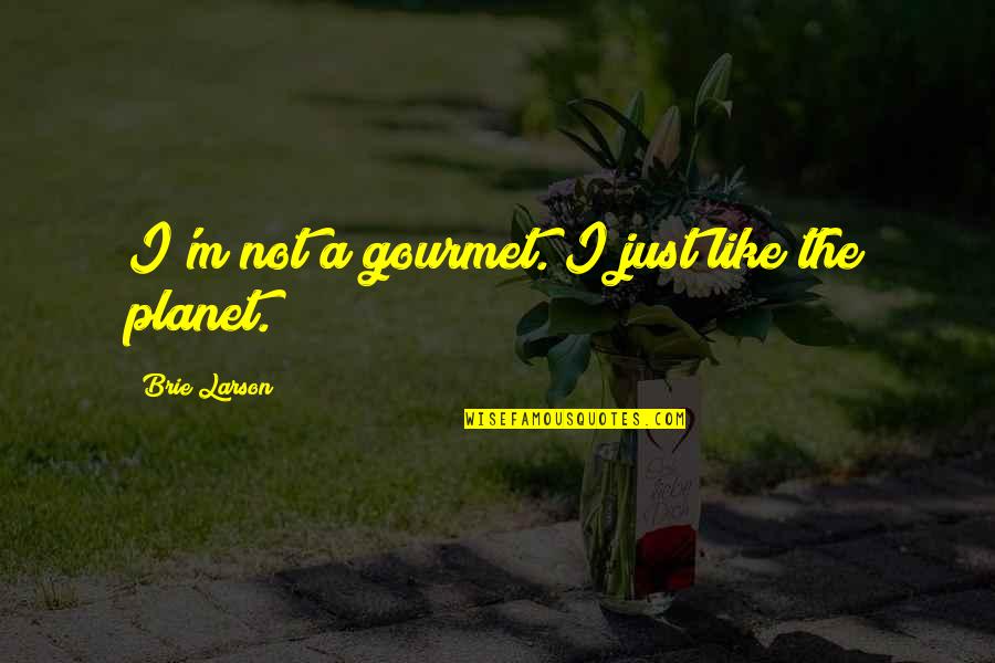 Hacemos Quotes By Brie Larson: I'm not a gourmet. I just like the Hacemos Quotes By Brie Larson: I'm not a gourmet. I just like the