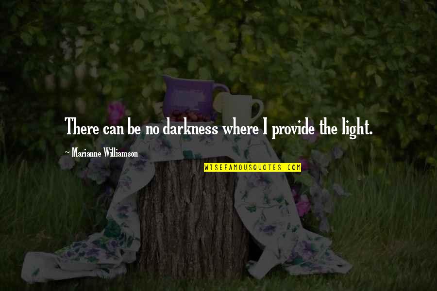 Hacer Nada Quotes By Marianne Williamson: There can be no darkness where I provide Hacer Nada Quotes By Marianne Williamson: There can be no darkness where I provide