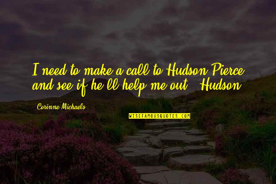 Hacerla Girar Quotes By Corinne Michaels: I need to make a call to Hudson