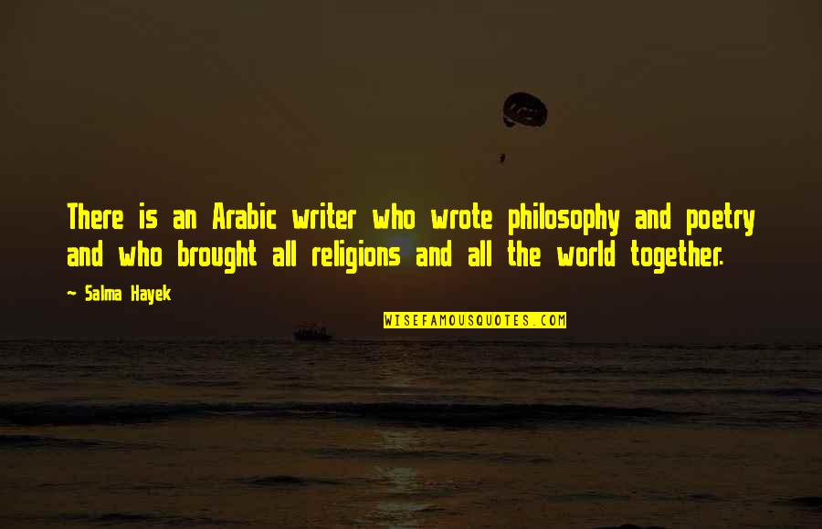 Hacerlas Nosotros Quotes By Salma Hayek: There is an Arabic writer who wrote philosophy Hacerlas Nosotros Quotes By Salma Hayek: There is an Arabic writer who wrote philosophy