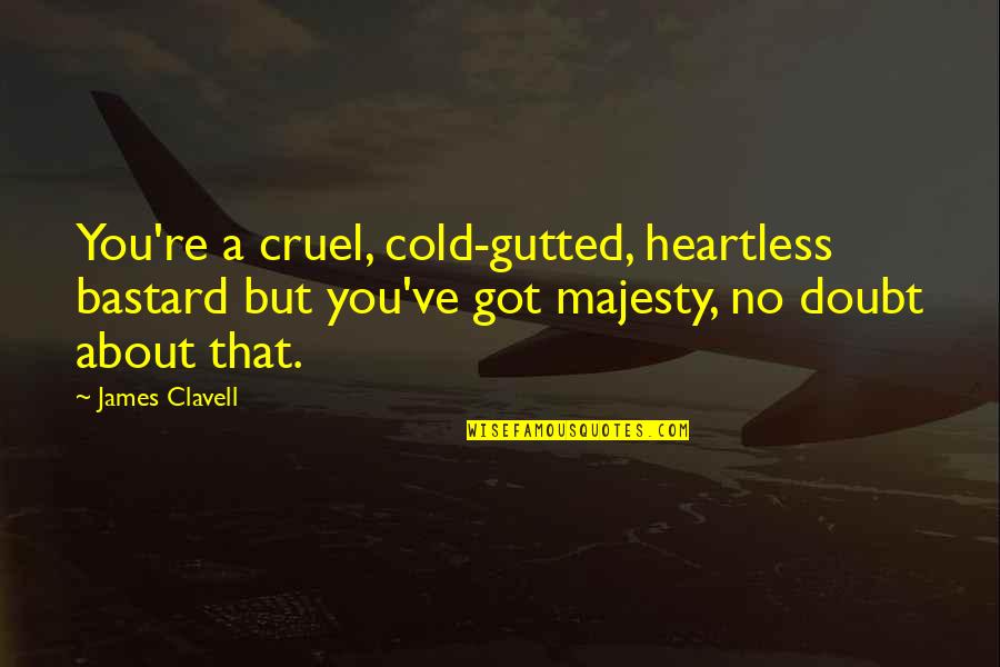 Hacerle In Spanish Quotes By James Clavell: You're a cruel, cold-gutted, heartless bastard but you've