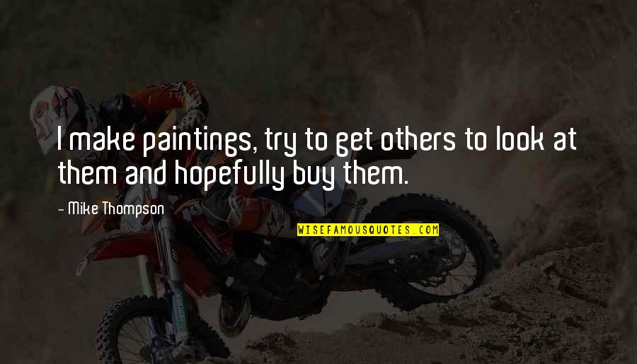 Hacerlo Negative Formal Commands Quotes By Mike Thompson: I make paintings, try to get others to