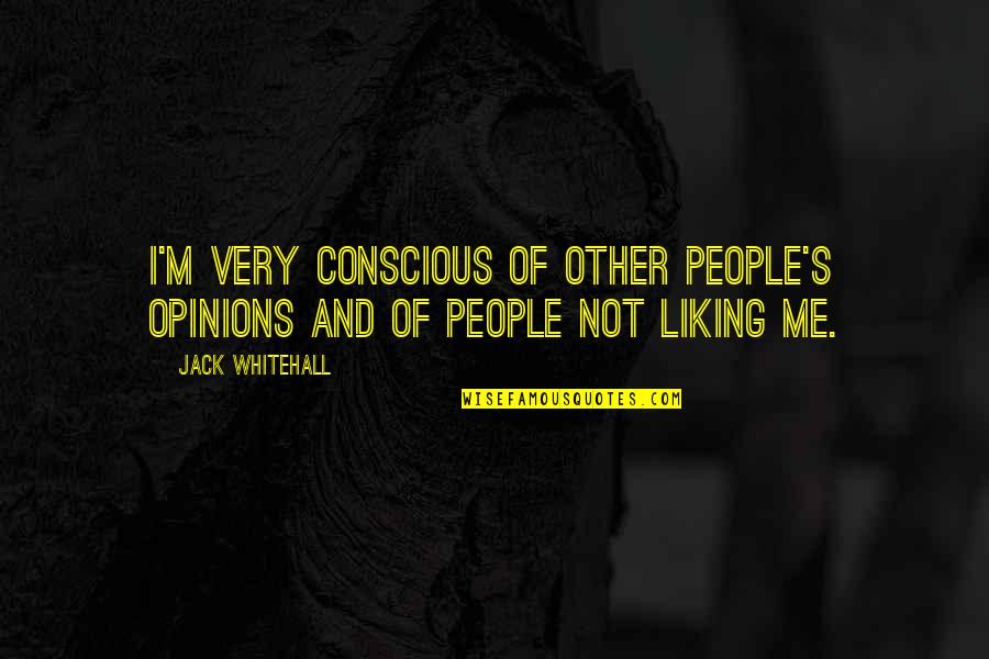 Hacerme Tuya Quotes By Jack Whitehall: I'm very conscious of other people's opinions and
