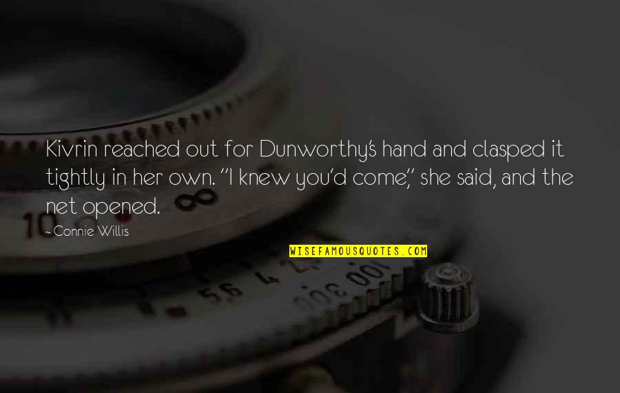 Hacerse Cargo Quotes By Connie Willis: Kivrin reached out for Dunworthy's hand and clasped Hacerse Cargo Quotes By Connie Willis: Kivrin reached out for Dunworthy's hand and clasped