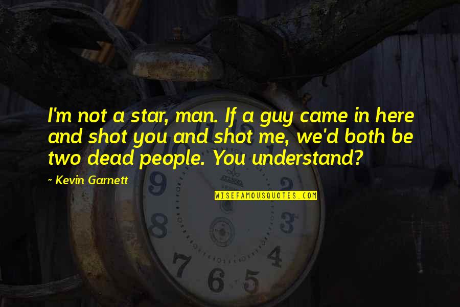 Hacerte El Quotes By Kevin Garnett: I'm not a star, man. If a guy Hacerte El Quotes By Kevin Garnett: I'm not a star, man. If a guy