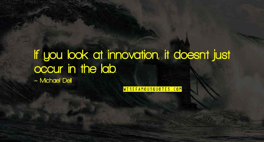 Haces Cosas Quotes By Michael Dell: If you look at innovation, it doesn't just