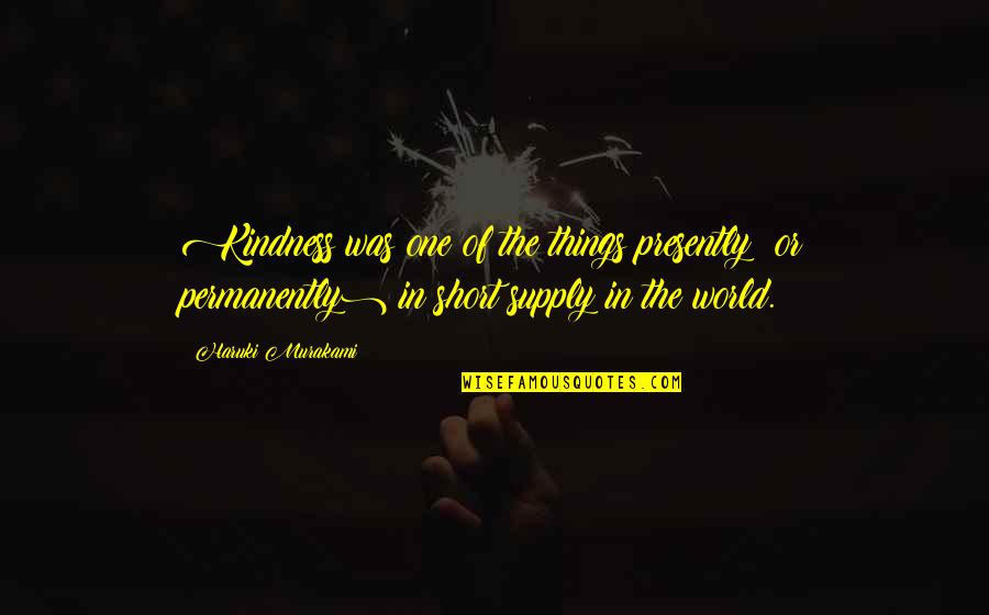Hacesfalta Quotes By Haruki Murakami: Kindness was one of the things presently (or Hacesfalta Quotes By Haruki Murakami: Kindness was one of the things presently (or