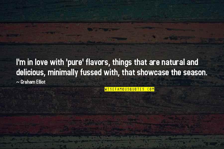 Hachamiles Quotes By Graham Elliot: I'm in love with 'pure' flavors, things that