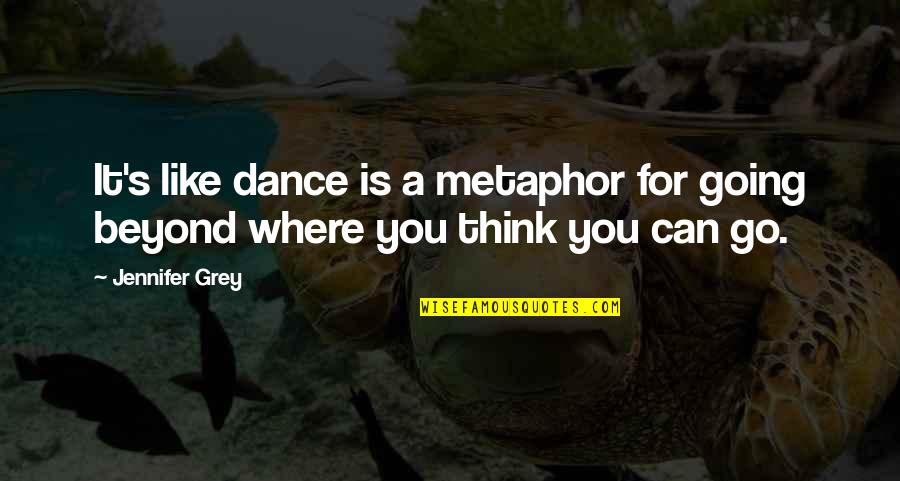 Hache Clothing Quotes By Jennifer Grey: It's like dance is a metaphor for going