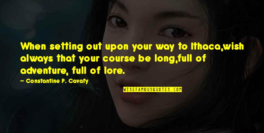 Hachey Lukas Quotes By Constantine P. Cavafy: When setting out upon your way to Ithaca,wish Hachey Lukas Quotes By Constantine P. Cavafy: When setting out upon your way to Ithaca,wish