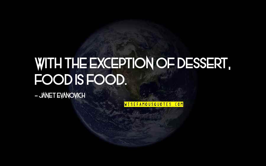 Hachez Advent Quotes By Janet Evanovich: With the exception of dessert, food is food. Hachez Advent Quotes By Janet Evanovich: With the exception of dessert, food is food.