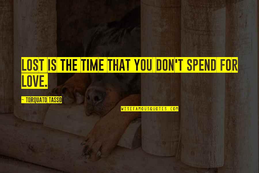 Hachez Advent Quotes By Torquato Tasso: Lost is the time that you don't spend