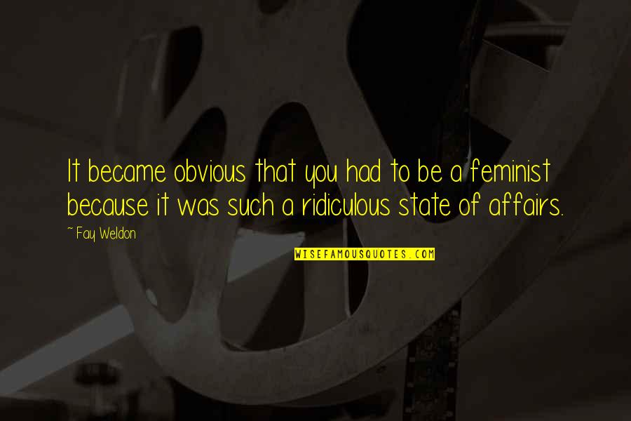 Hachi Quotes By Fay Weldon: It became obvious that you had to be Hachi Quotes By Fay Weldon: It became obvious that you had to be