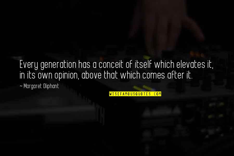 Hachi Quotes By Margaret Oliphant: Every generation has a conceit of itself which Hachi Quotes By Margaret Oliphant: Every generation has a conceit of itself which
