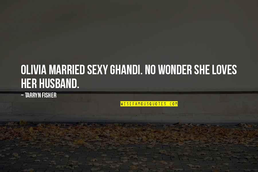 Hachicha Plus Quotes By Tarryn Fisher: Olivia married sexy Ghandi. No wonder she loves Hachicha Plus Quotes By Tarryn Fisher: Olivia married sexy Ghandi. No wonder she loves
