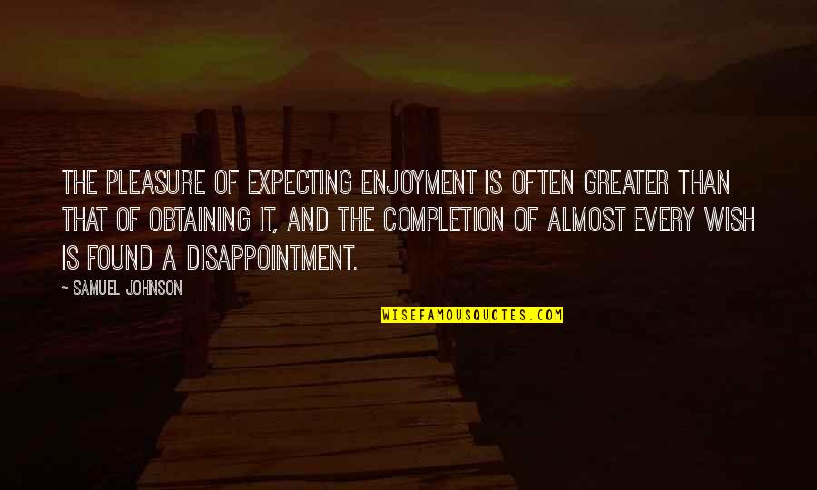 Hachiro Gata Quotes By Samuel Johnson: The pleasure of expecting enjoyment is often greater Hachiro Gata Quotes By Samuel Johnson: The pleasure of expecting enjoyment is often greater