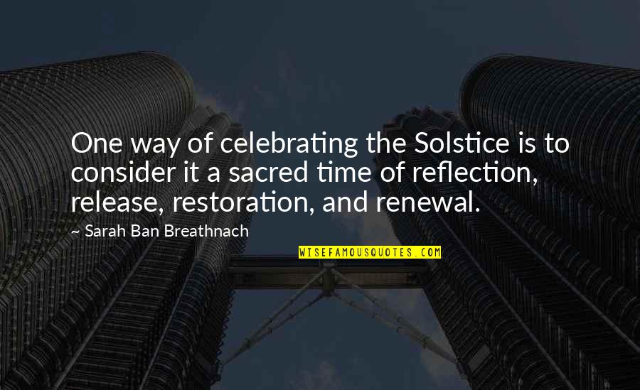 Hachiro Gata Quotes By Sarah Ban Breathnach: One way of celebrating the Solstice is to Hachiro Gata Quotes By Sarah Ban Breathnach: One way of celebrating the Solstice is to