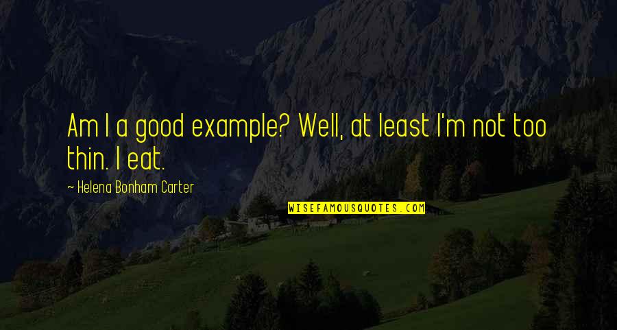 Hachiya Japanese Quotes By Helena Bonham Carter: Am I a good example? Well, at least Hachiya Japanese Quotes By Helena Bonham Carter: Am I a good example? Well, at least