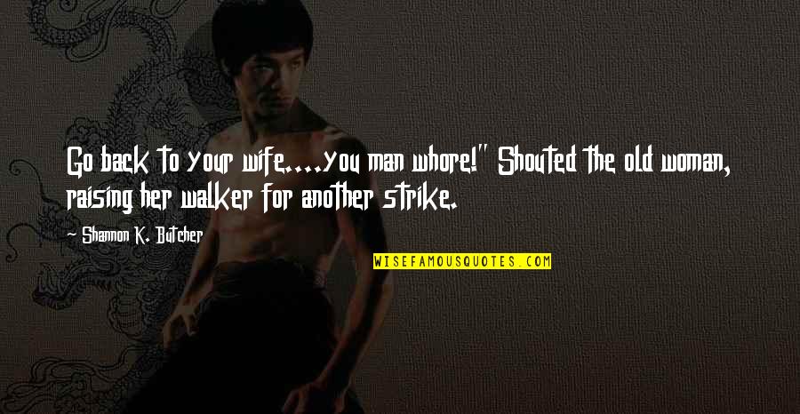 Hachmi 3la Quotes By Shannon K. Butcher: Go back to your wife....you man whore!" Shouted