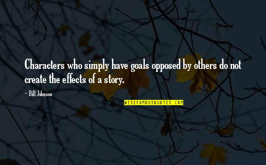 Hachmi Hamdi Quotes By Bill Johnson: Characters who simply have goals opposed by others Hachmi Hamdi Quotes By Bill Johnson: Characters who simply have goals opposed by others