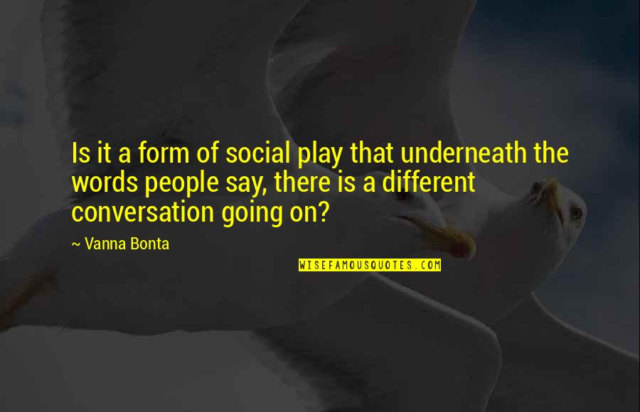 Hachmi Hamdi Quotes By Vanna Bonta: Is it a form of social play that Hachmi Hamdi Quotes By Vanna Bonta: Is it a form of social play that