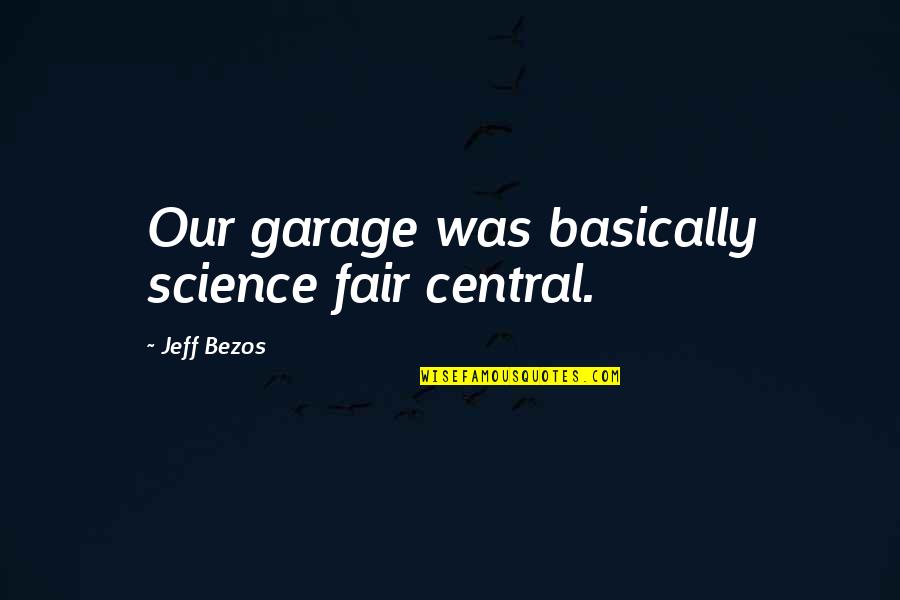 Hachtman Quotes By Jeff Bezos: Our garage was basically science fair central.