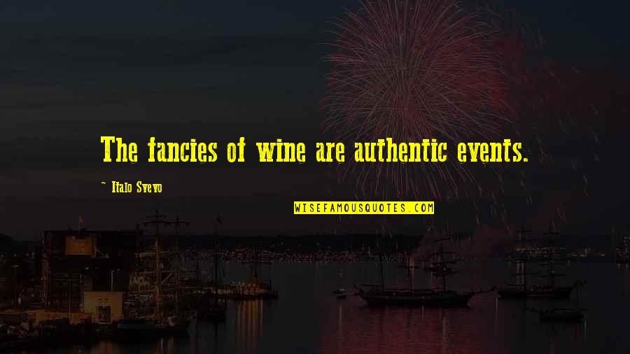 Hachton Quotes By Italo Svevo: The fancies of wine are authentic events.