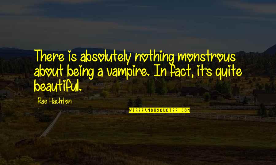 Hachton Quotes By Rae Hachton: There is absolutely nothing monstrous about being a