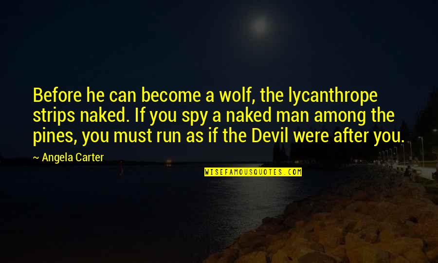 Haciendo Quotes By Angela Carter: Before he can become a wolf, the lycanthrope Haciendo Quotes By Angela Carter: Before he can become a wolf, the lycanthrope