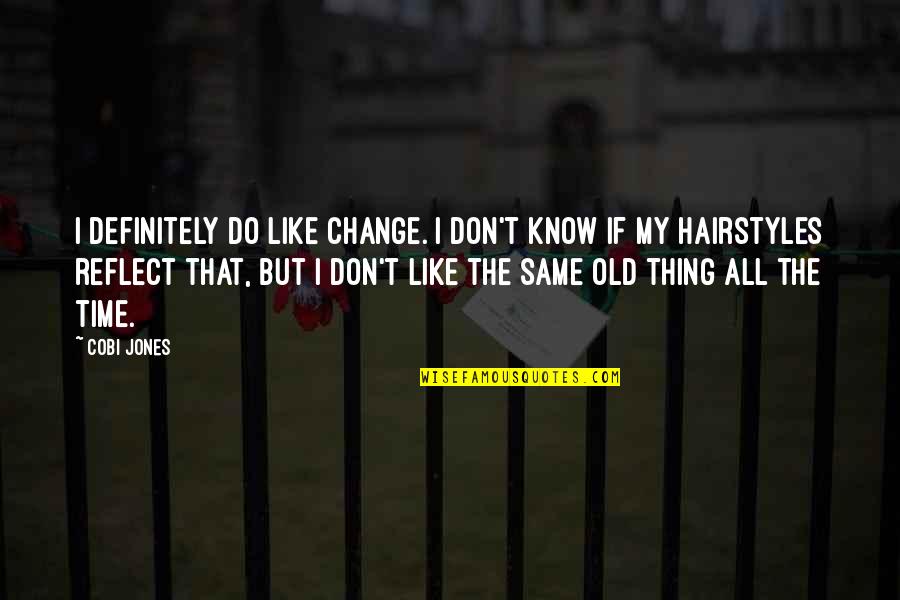 Haciendole Tatuaje Quotes By Cobi Jones: I definitely do like change. I don't know