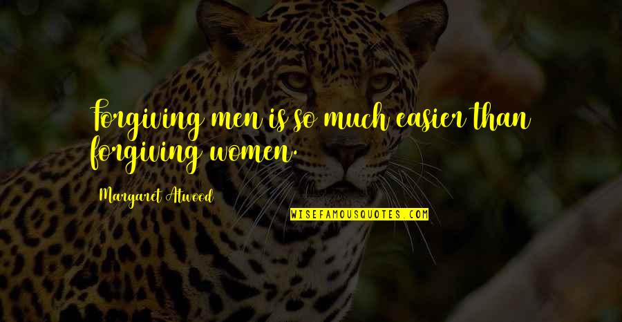 Haciendose Una Quotes By Margaret Atwood: Forgiving men is so much easier than forgiving