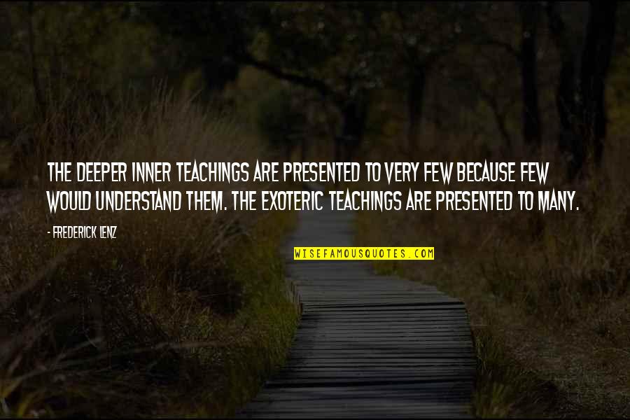 Hacikas Quotes By Frederick Lenz: The deeper inner teachings are presented to very Hacikas Quotes By Frederick Lenz: The deeper inner teachings are presented to very