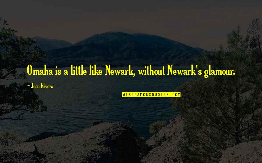 Hacinados En Quotes By Joan Rivers: Omaha is a little like Newark, without Newark's Hacinados En Quotes By Joan Rivers: Omaha is a little like Newark, without Newark's