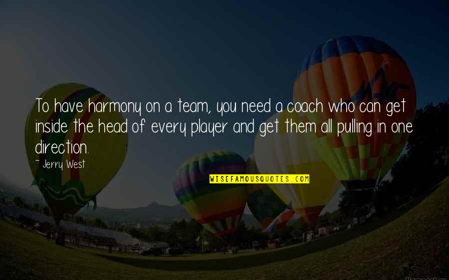 Hacinamiento En Quotes By Jerry West: To have harmony on a team, you need