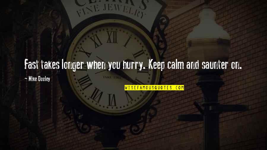 Hacioglu Manisa Quotes By Mike Dooley: Fast takes longer when you hurry. Keep calm