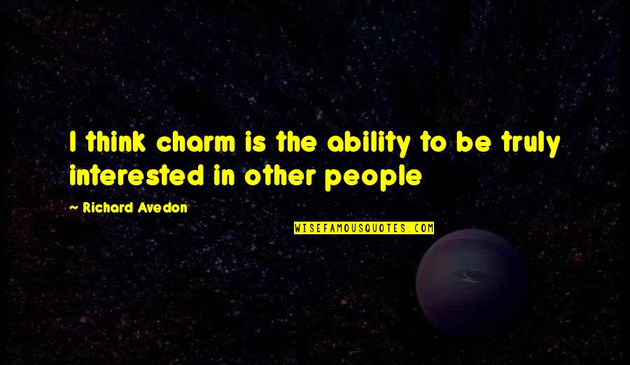 Hacisahin Quotes By Richard Avedon: I think charm is the ability to be Hacisahin Quotes By Richard Avedon: I think charm is the ability to be