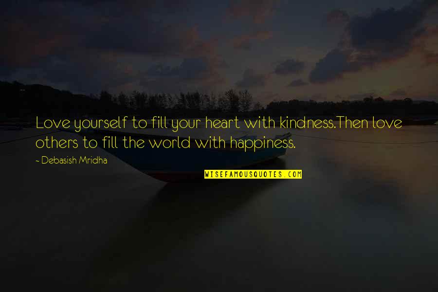 .hack Gu Endrance Quotes By Debasish Mridha: Love yourself to fill your heart with kindness.Then