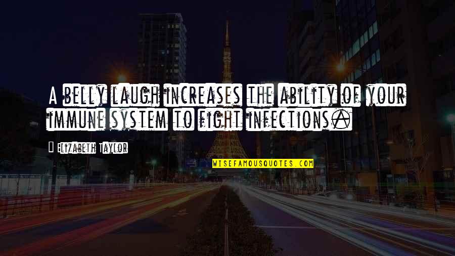 .hack Infection Quotes By Elizabeth Taylor: A belly laugh increases the ability of your